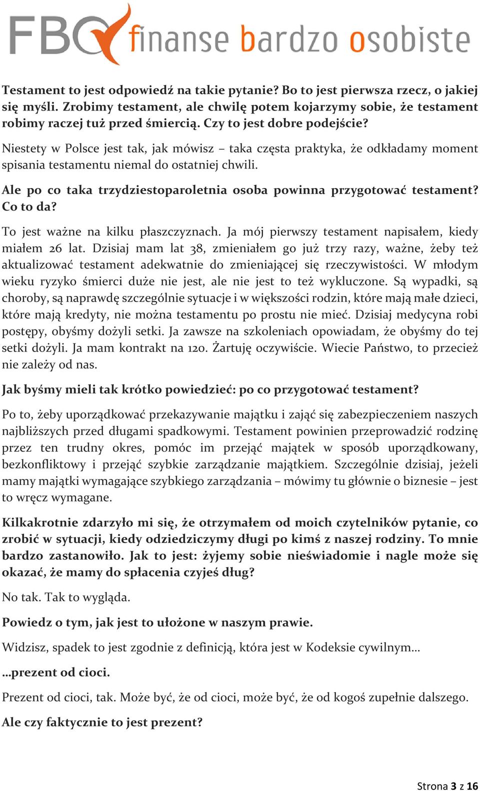 Ale po co taka trzydziestoparoletnia osoba powinna przygotować testament? Co to da? To jest ważne na kilku płaszczyznach. Ja mój pierwszy testament napisałem, kiedy miałem 26 lat.