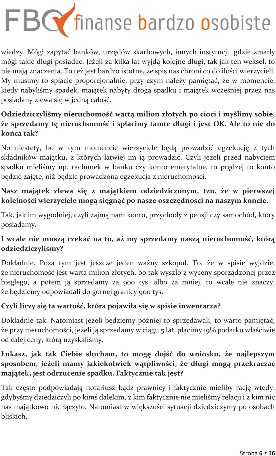 My musimy to spłacić proporcjonalnie, przy czym należy pamiętać, że w momencie, kiedy nabyliśmy spadek, majątek nabyty drogą spadku i majątek wcześniej przez nas posiadany zlewa się w jedną całość.