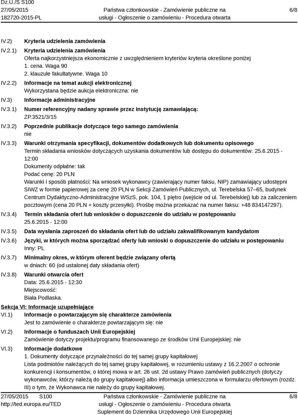 Waga 10 Informacje na temat aukcji elektronicznej Wykorzystana będzie aukcja elektroniczna: nie Informacje administracyjne Numer referencyjny nadany sprawie przez instytucję zamawiającą: ZP.