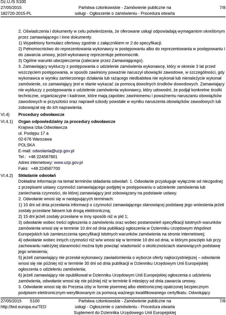 2) Pełnomocnictwo do reprezentowania wykonawcy w postępowaniu albo do reprezentowania w postępowaniu i do zawarcia umowy, jeżeli wykonawcę reprezentuje pełnomocnik.