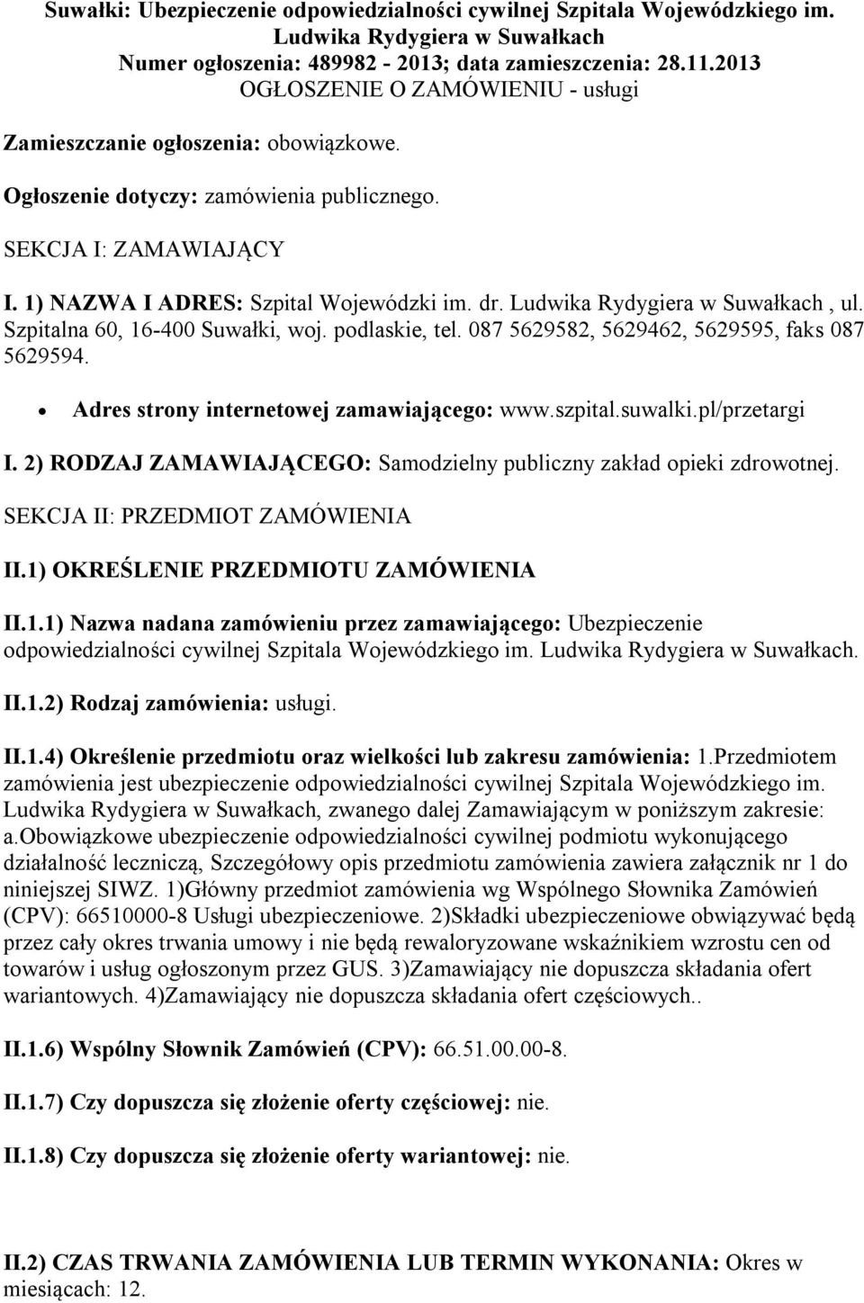 Ludwika Rydygiera w Suwałkach, ul. Szpitalna 60, 16-400 Suwałki, woj. podlaskie, tel. 087 5629582, 5629462, 5629595, faks 087 5629594. Adres strony internetowej zamawiającego: www.szpital.suwalki.