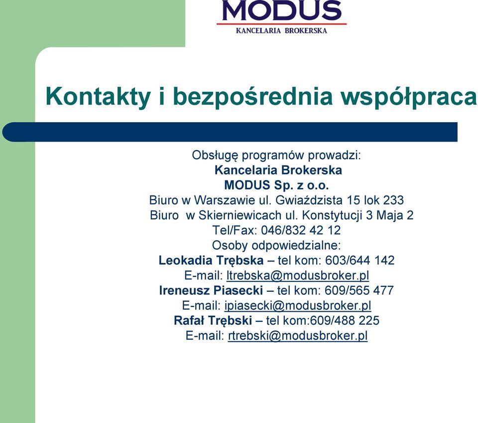 Konstytucji 3 Maja 2 Tel/Fax: 046/832 42 12 Osoby odpowiedzialne: Leokadia Trębska tel kom: 603/644 142 E-mail: