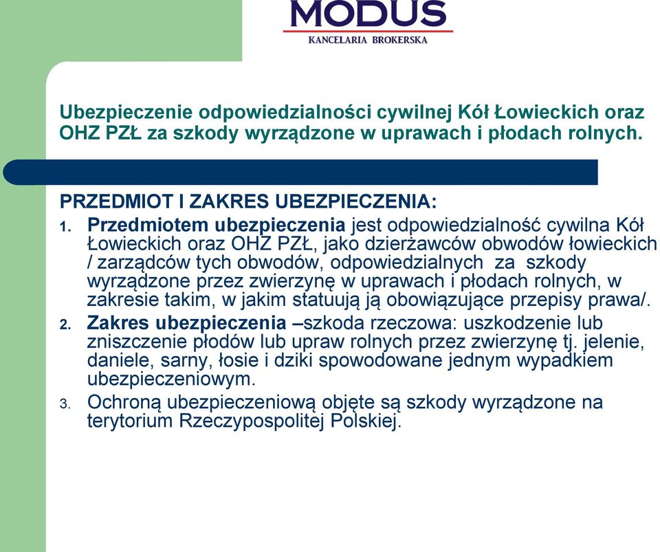 przez zwierzynę w uprawach i płodach rolnych, w zakresie takim, w jakim statuują ją obowiązujące przepisy prawa/. 2.