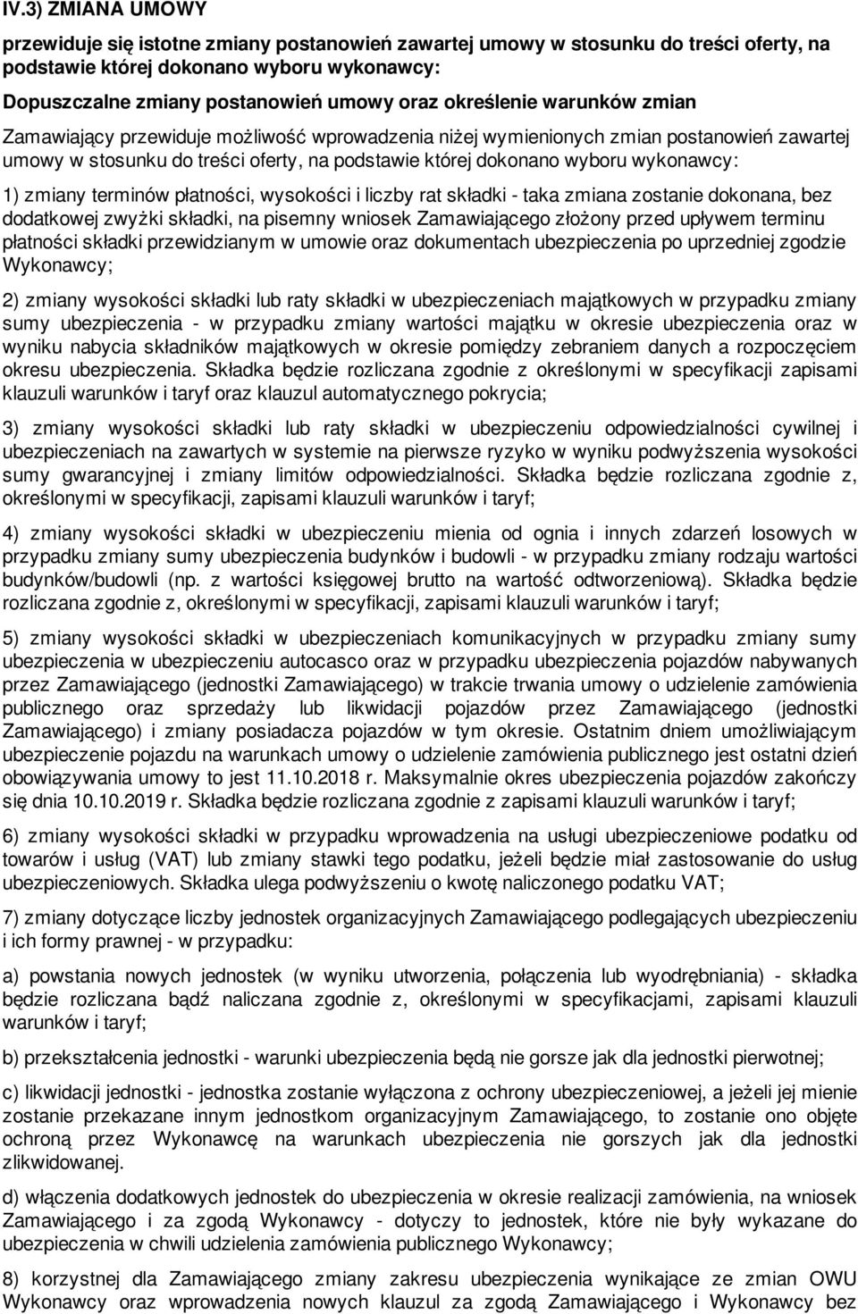 1) zmiany terminów płatności, wysokości i liczby rat składki - taka zmiana zostanie dokonana, bez dodatkowej zwyżki składki, na pisemny wniosek Zamawiającego złożony przed upływem terminu płatności