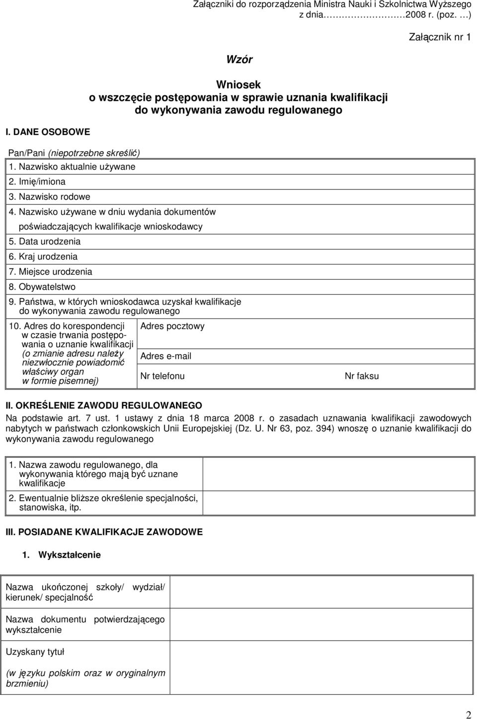 Imię/imiona 3. Nazwisko rodowe 4. Nazwisko uŝywane w dniu wydania dokumentów poświadczających kwalifikacje wnioskodawcy 5. Data urodzenia 6. Kraj urodzenia 7. Miejsce urodzenia 8. Obywatelstwo 9.