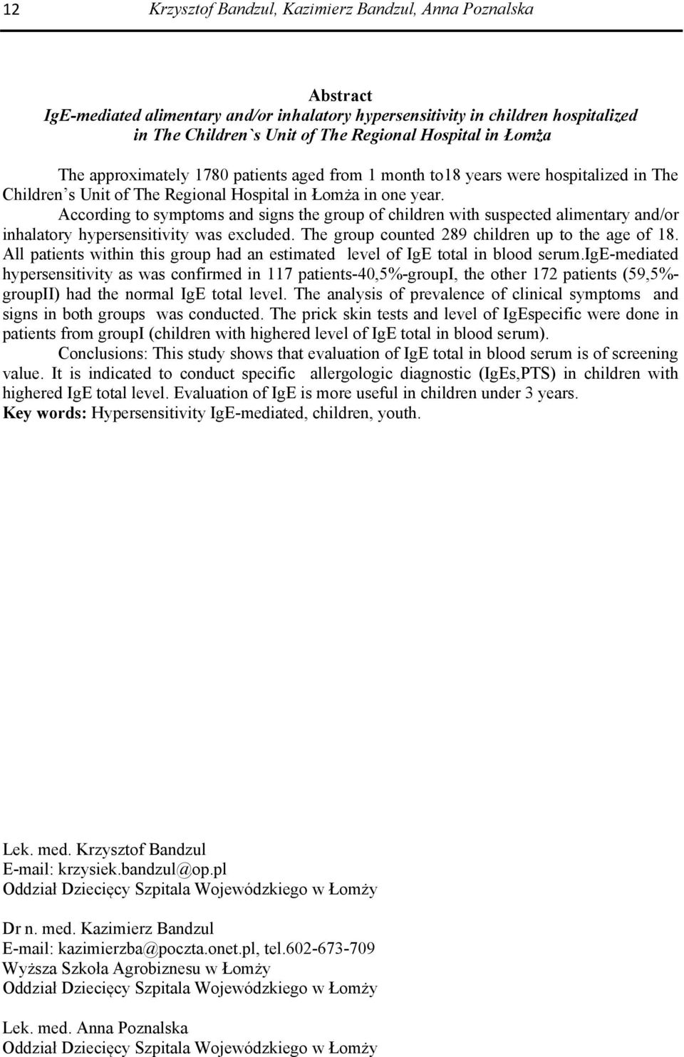 According to symptoms and signs the group of children with suspected alimentary and/or inhalatory hypersensitivity was excluded. The group counted 289 children up to the age of 18.