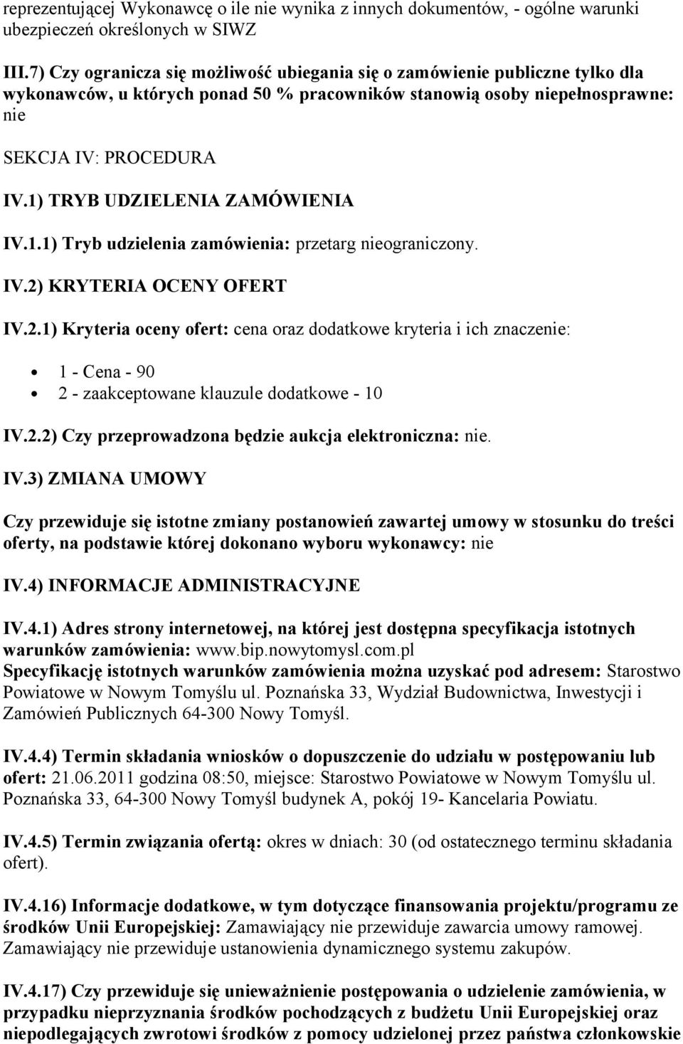 1) TRYB UDZIELENIA ZAMÓWIENIA IV.1.1) Tryb udzielenia zamówienia: przetarg nieograniczony. IV.2)