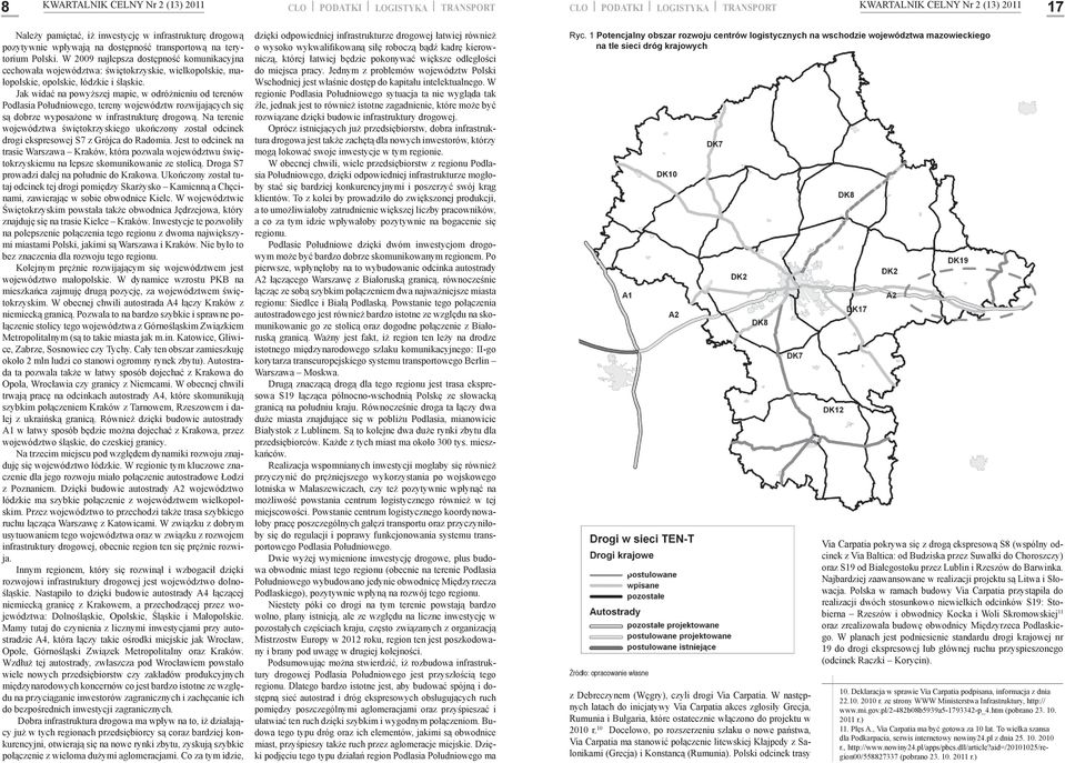 Jak widać na powyższej mapie, w odróżnieniu od terenów Podlasia Południowego, tereny województw rozwijających się są dobrze wyposażone w infrastrukturę drogową.