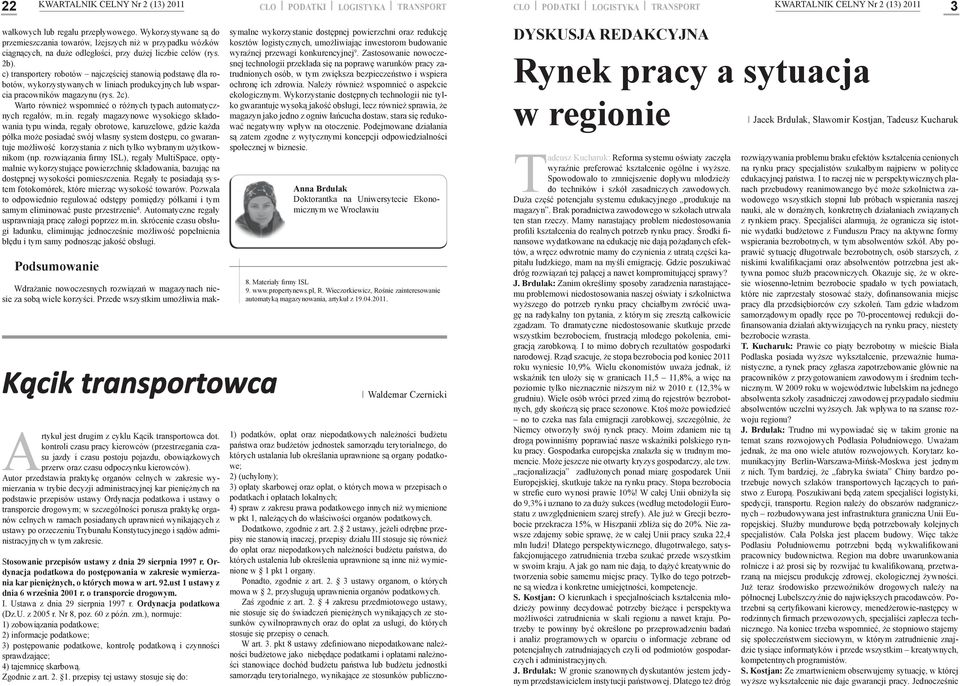 c) transportery robotów najczęściej stanowią podstawę dla robotów, wykorzystywanych w liniach produkcyjnych lub wsparcia pracowników magazynu (rys. 2c).