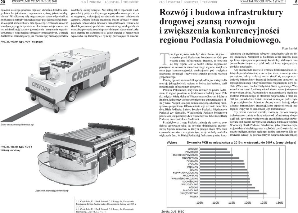 Współczesną rolą magazynu jest zatem odpowiedź na priorytetowe potrzeby łańcucha dostaw przy jednoczesnej dbałości o aspekt środowiskowy oraz społeczny.