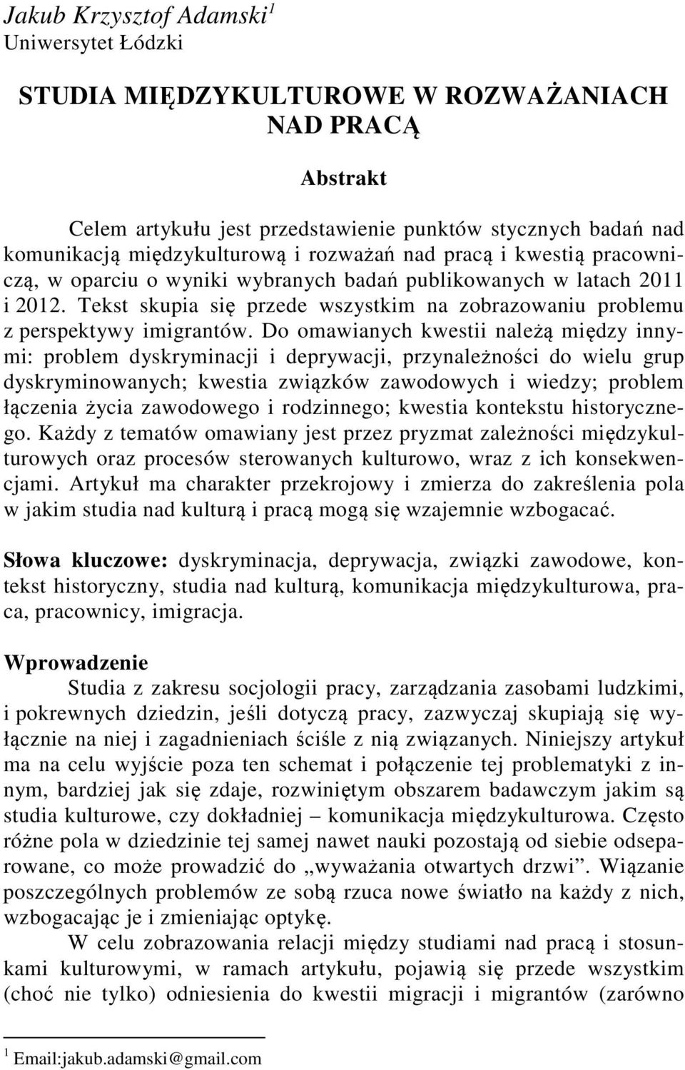 Do omawianych kwestii należą między innymi: problem dyskryminacji i deprywacji, przynależności do wielu grup dyskryminowanych; kwestia związków zawodowych i wiedzy; problem łączenia życia zawodowego