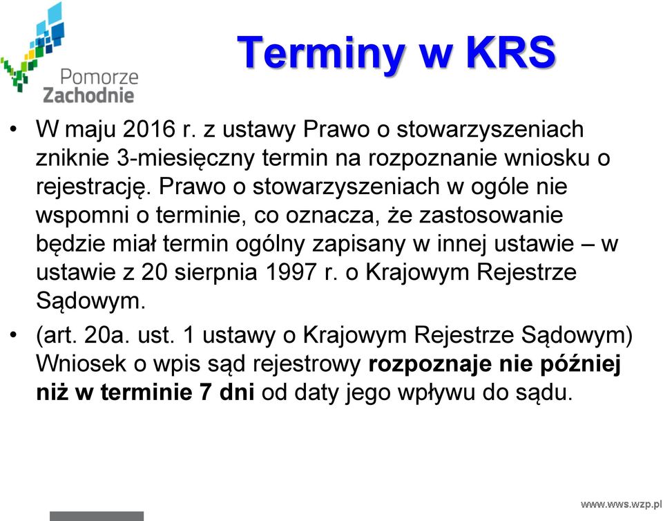 Prawo o stowarzyszeniach w ogóle nie wspomni o terminie, co oznacza, że zastosowanie będzie miał termin ogólny zapisany