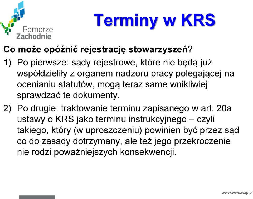 statutów, mogą teraz same wnikliwiej sprawdzać te dokumenty. 2) Po drugie: traktowanie terminu zapisanego w art.