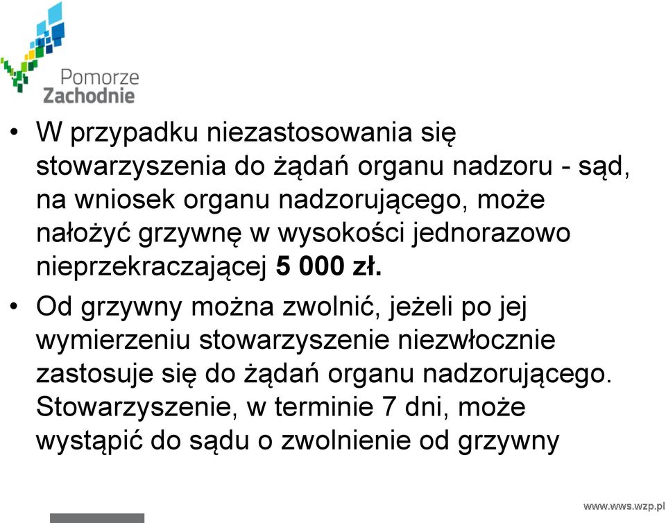 Od grzywny można zwolnić, jeżeli po jej wymierzeniu stowarzyszenie niezwłocznie zastosuje się do