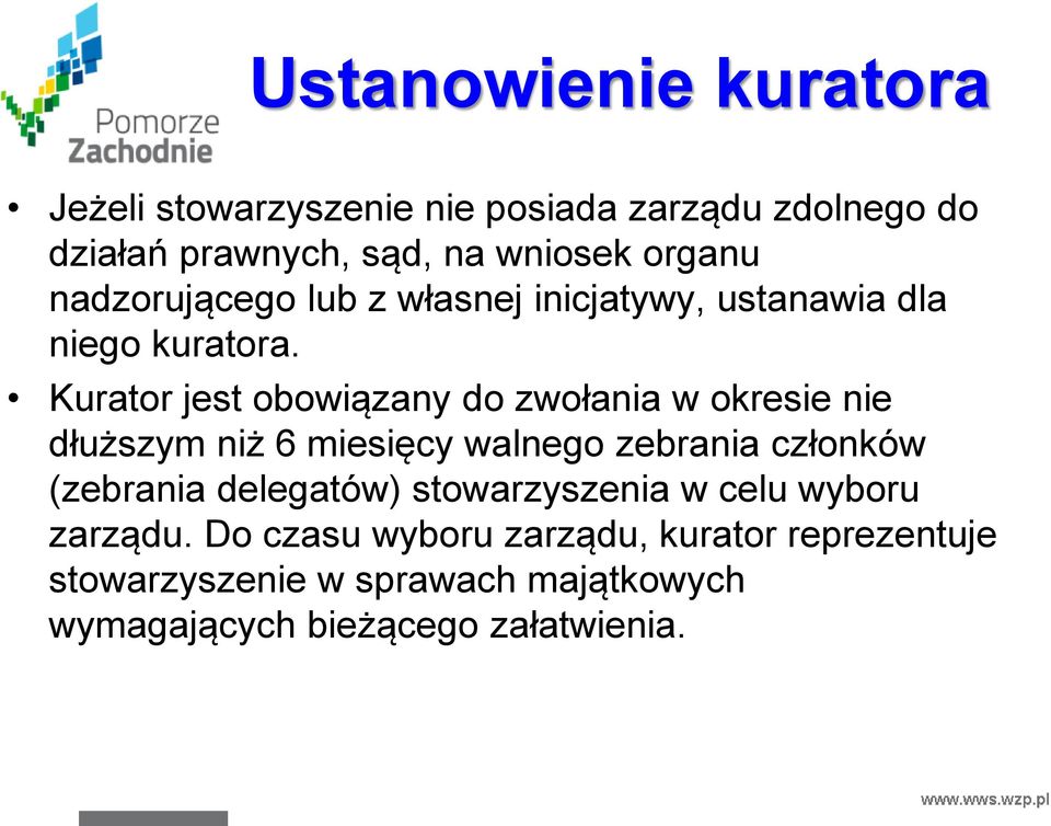 Kurator jest obowiązany do zwołania w okresie nie dłuższym niż 6 miesięcy walnego zebrania członków (zebrania