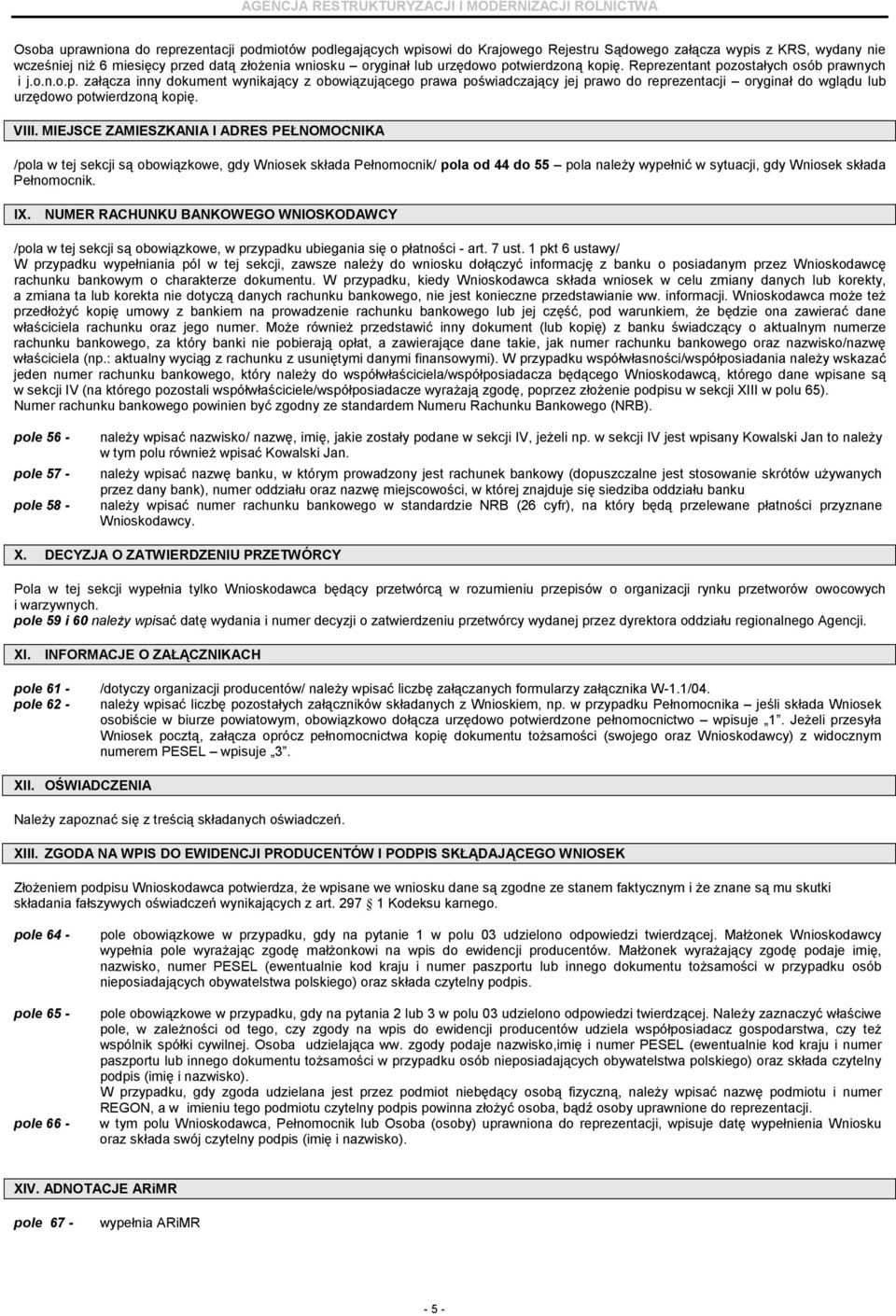 VIII. MIEJSCE ZAMIESZKANIA I ADRES PEŁNOMOCNIKA /pola w tej sekcji są obowiązkowe, gdy Wniosek składa Pełnomocnik/ pola od 44 do 55 pola naleŝy wypełnić w sytuacji, gdy Wniosek składa Pełnomocnik. IX.