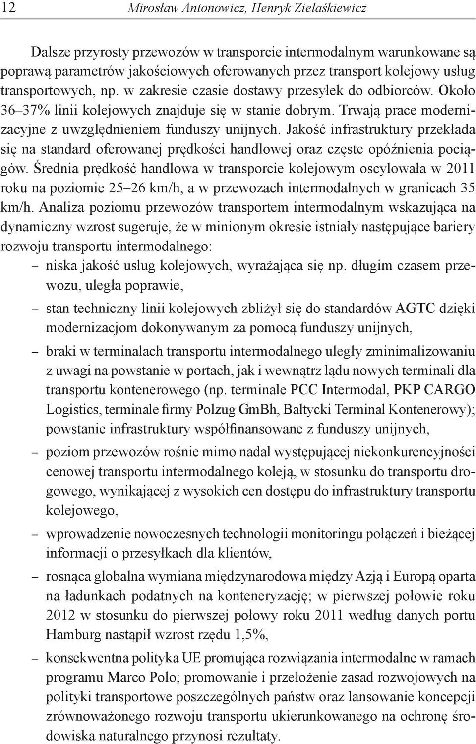 Jakość infrastruktury przekłada się na standard oferowanej prędkości handlowej oraz częste opóźnienia pociągów.