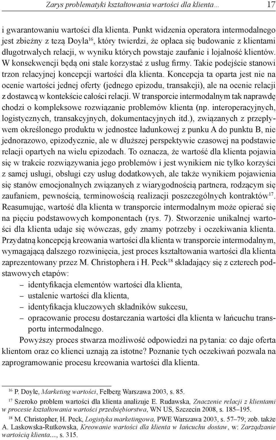 klientów. W konsekwencji będą oni stale korzystać z usług firmy. Takie podejście stanowi trzon relacyjnej koncepcji wartości dla klienta.