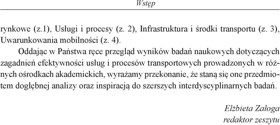 Oddając w Państwa ręce przegląd wyników badań naukowych dotyczących zagadnień efektywności usług i procesów