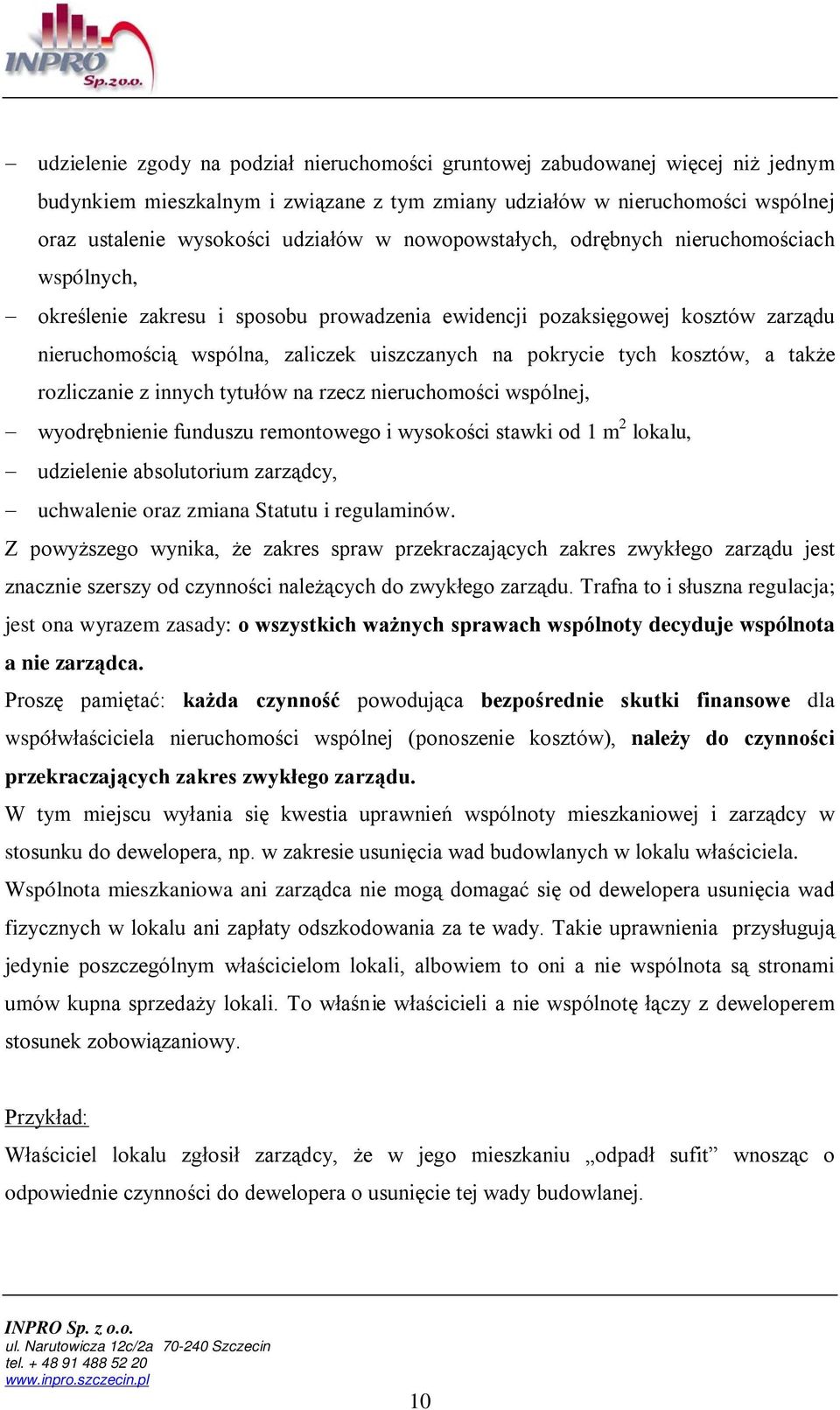 kosztów, a także rozliczanie z innych tytułów na rzecz nieruchomości wspólnej, wyodrębnienie funduszu remontowego i wysokości stawki od 1 m 2 lokalu, udzielenie absolutorium zarządcy, uchwalenie oraz