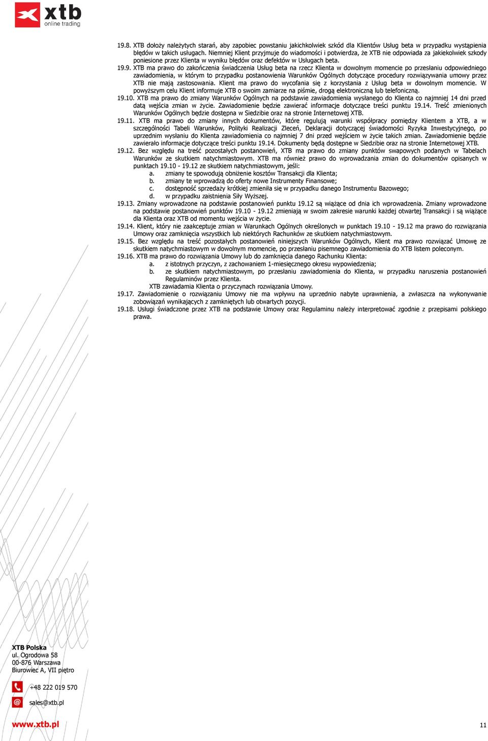 9. XTB ma prawo do zakończenia świadczenia Usług beta na rzecz Klienta w dowolnym momencie po przesłaniu odpowiedniego zawiadomienia, w którym to przypadku postanowienia Warunków Ogólnych dotyczące