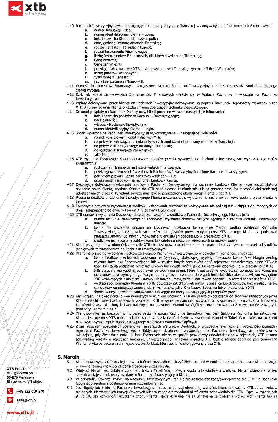 liczbę Instrumentów Finansowych, dla których wykonano Transakcję; h. Cenę otwarcia; i. Cenę zamknięcia; j. prowizję płatną na rzecz XTB z tytułu wykonanych Transakcji zgodnie z Tabelą Warunków; k.