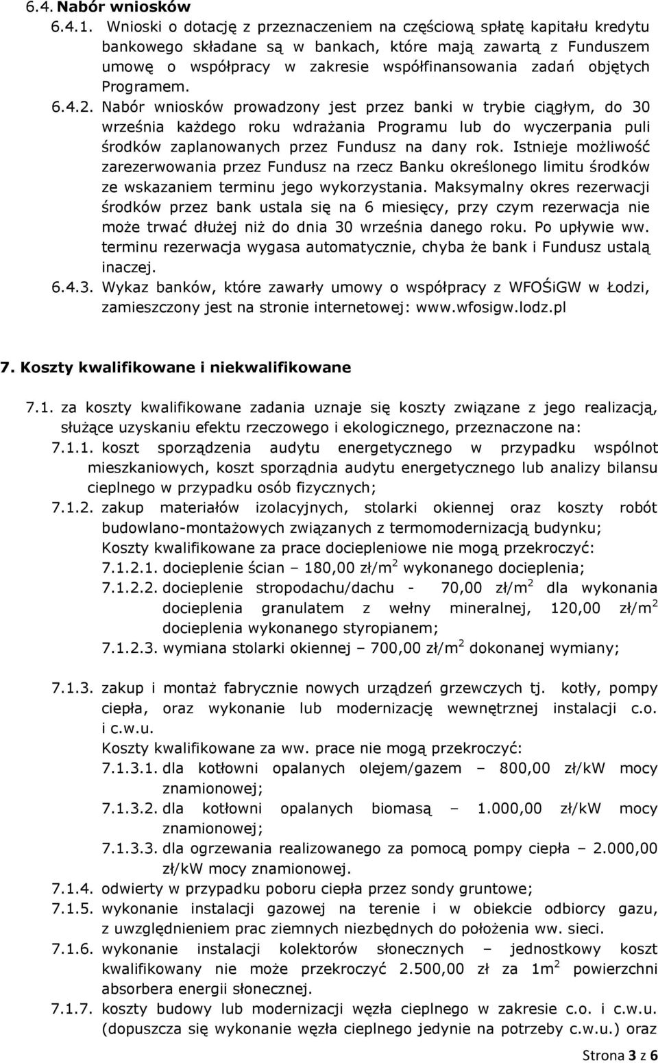 Programem. 6.4.2. Nabór wniosków prowadzony jest przez banki w trybie ciągłym, do 30 września każdego roku wdrażania Programu lub do wyczerpania puli środków zaplanowanych przez Fundusz na dany rok.