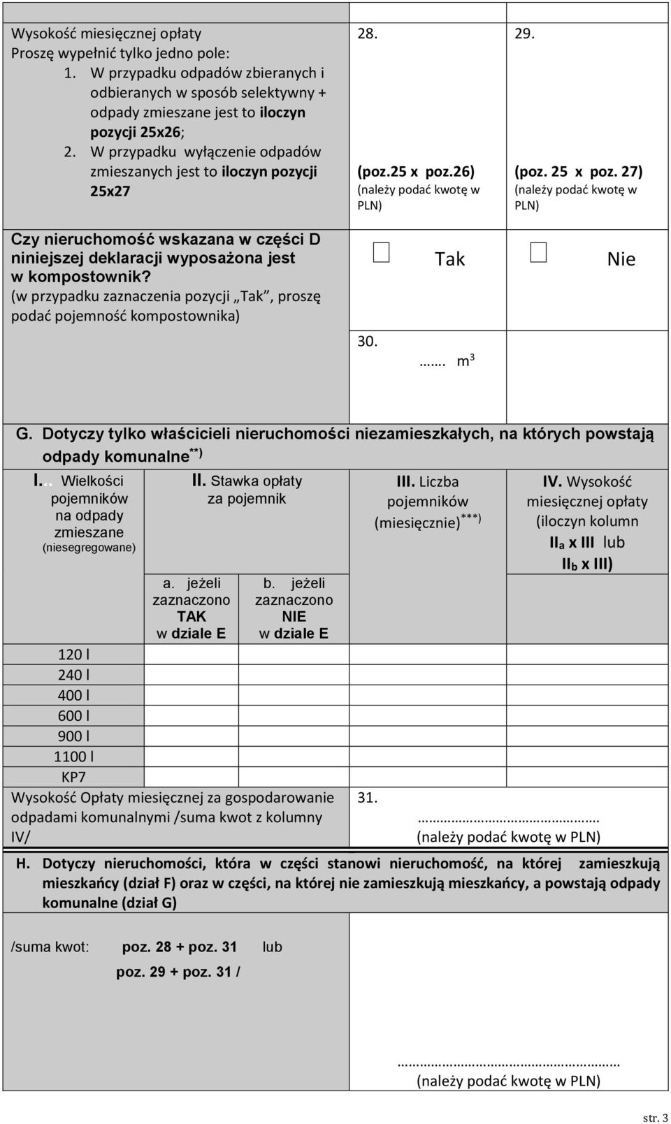 27) (należy podać kwotę w PLN) Czy nieruchomość wskazana w części D niniejszej deklaracji wyposażona jest w kompostownik?