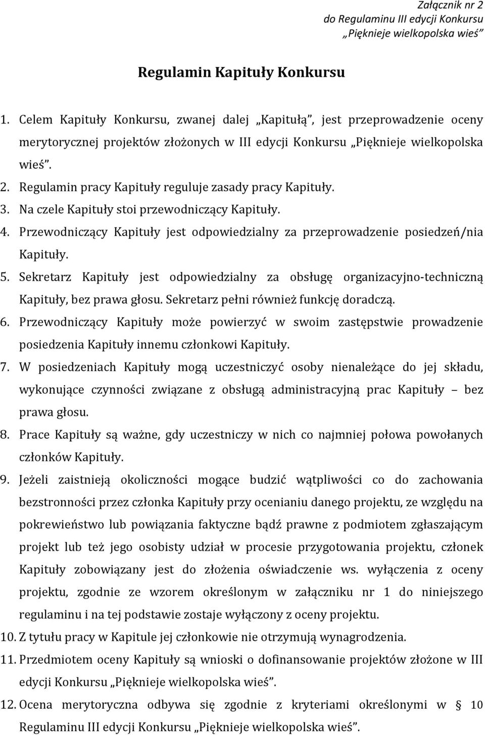 Regulamin pracy Kapituły reguluje zasady pracy Kapituły. 3. Na czele Kapituły stoi przewodniczący Kapituły. 4. Przewodniczący Kapituły jest odpowiedzialny za przeprowadzenie posiedzeń/nia Kapituły. 5.