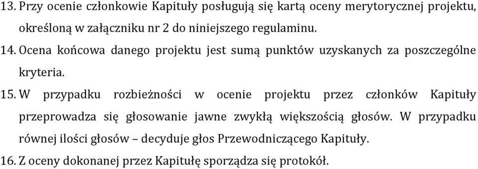 W przypadku rozbieżności w ocenie projektu przez członków Kapituły przeprowadza się głosowanie jawne zwykłą większością