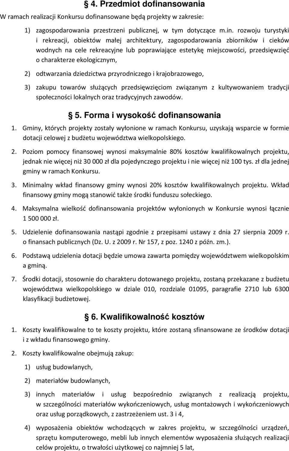 nsowane będą projekty w zakresie: 1) zagospodarowania przestrzeni publicznej, w tym dotyczące m.in.