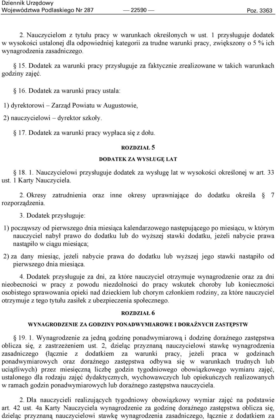 Dodatek za warunki pracy przysługuje za faktycznie zrealizowane w takich warunkach godziny zajęć. 16.