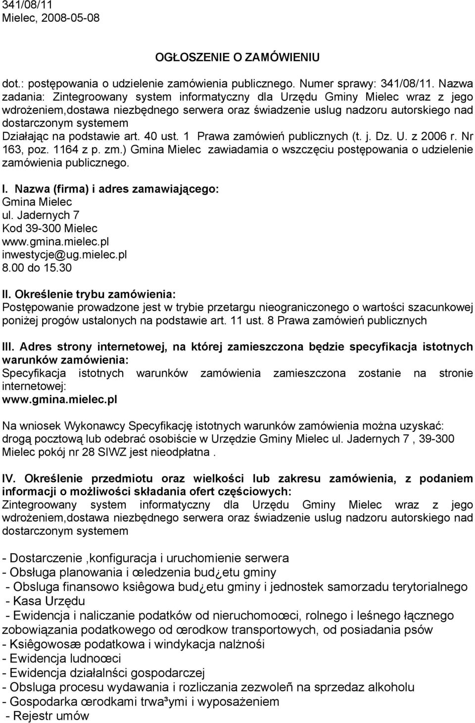 Działając na podstawie art. 40 ust. 1 Prawa zamówień publicznych (t. j. Dz. U. z 2006 r. Nr 163, poz. 1164 z p. zm.