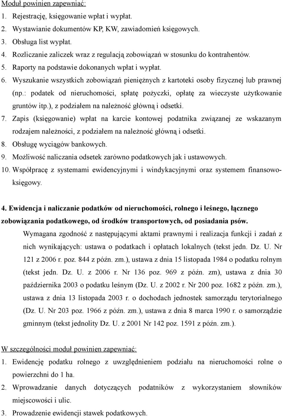 Wyszukanie wszystkich zobowiązań pieniężnych z kartoteki osoby fizycznej lub prawnej (np.: podatek od nieruchomości, spłatę pożyczki, opłatę za wieczyste użytkowanie gruntów itp.