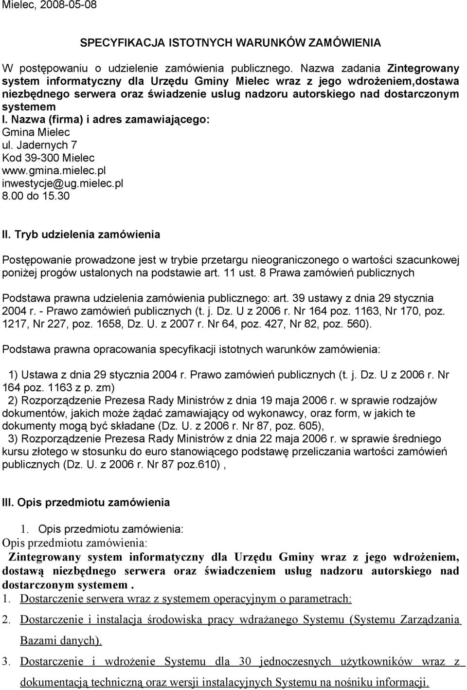 Nazwa (firma) i adres zamawiającego: Gmina Mielec ul. Jadernych 7 Kod 39-300 Mielec www.gmina.mielec.pl inwestycje@ug.mielec.pl 8.00 do 15.30 II.