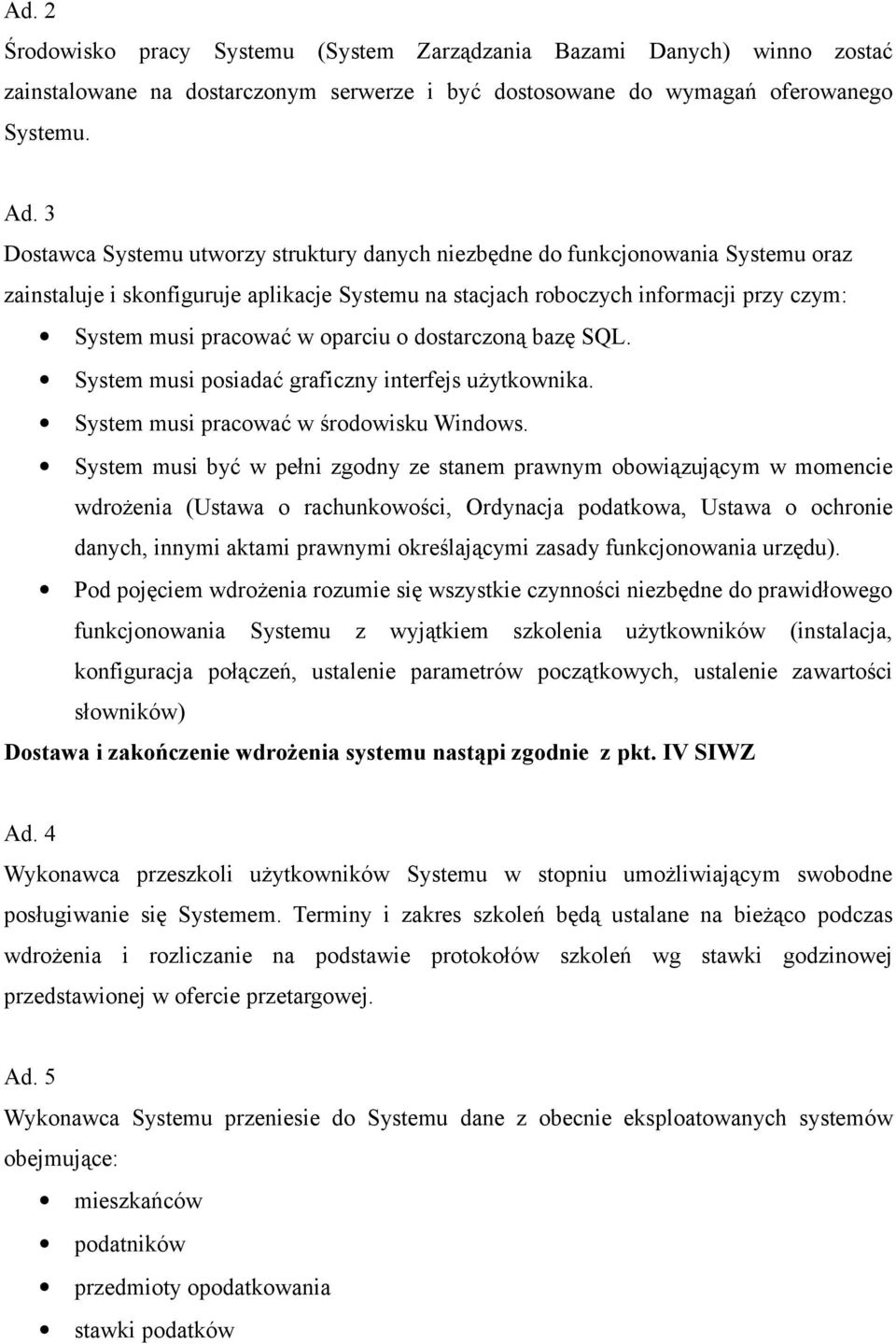 oparciu o dostarczoną bazę SQL. System musi posiadać graficzny interfejs użytkownika. System musi pracować w środowisku Windows.