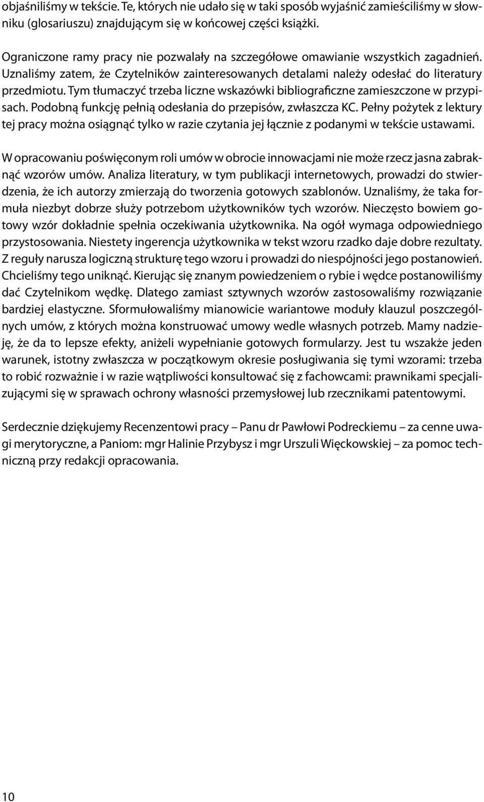 Tym tłumaczyć trzeba liczne wskazówki bibliograficzne zamieszczone w przypisach. Podobną funkcję pełnią odesłania do przepisów, zwłaszcza KC.