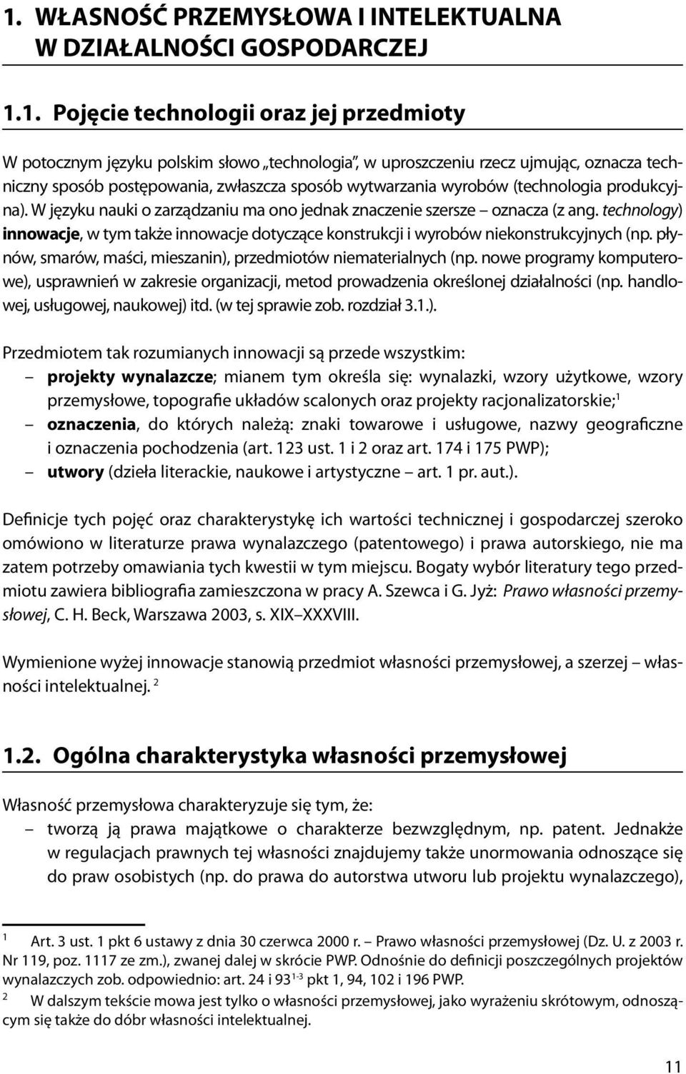 technology) innowacje, w tym także innowacje dotyczące konstrukcji i wyrobów niekonstrukcyjnych (np. płynów, smarów, maści, mieszanin), przedmiotów niematerialnych (np.