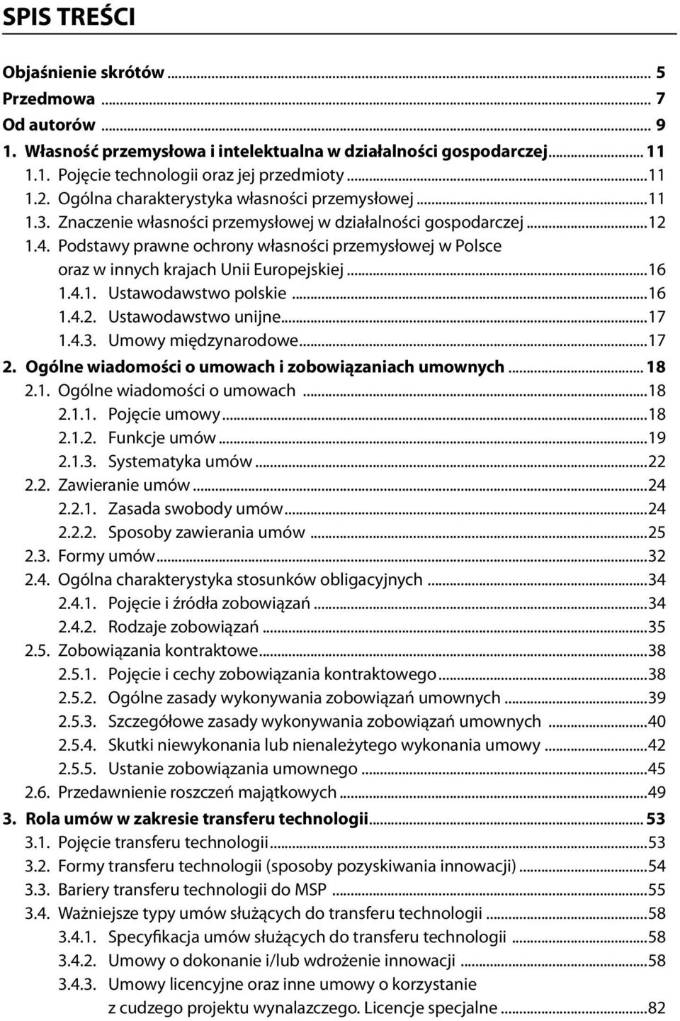 Podstawy prawne ochrony własności przemysłowej w Polsce oraz w innych krajach Unii Europejskiej...16 1.4.1. Ustawodawstwo polskie...16 1.4.2. Ustawodawstwo unijne...17 1.4.3. Umowy międzynarodowe.