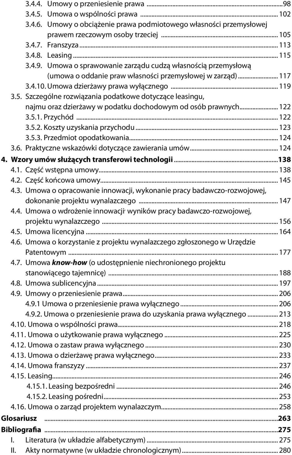 Umowa dzierżawy prawa wyłącznego... 119 3.5. Szczególne rozwiązania podatkowe dotyczące leasingu, najmu oraz dzierżawy w podatku dochodowym od osób prawnych... 122 3.5.1. Przychód... 122 3.5.2. Koszty uzyskania przychodu.