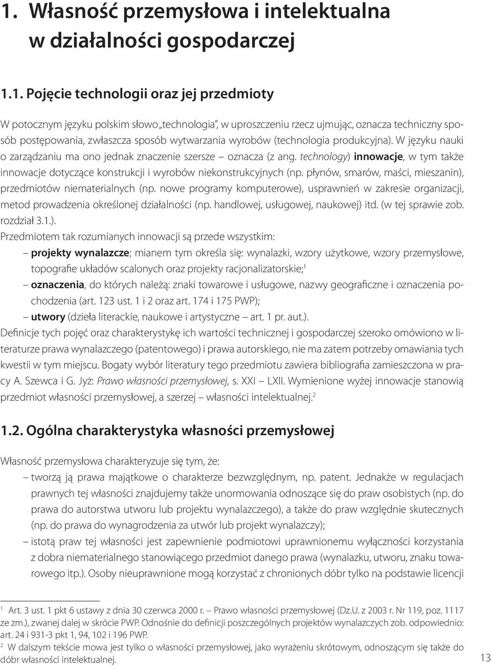 technology) innowacje, w tym także innowacje dotyczące konstrukcji i wyrobów niekonstrukcyjnych (np. płynów, smarów, maści, mieszanin), przedmiotów niematerialnych (np.