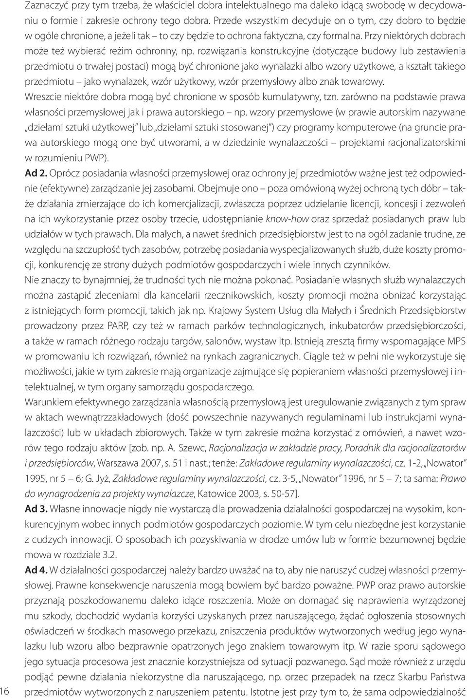 rozwiązania konstrukcyjne (dotyczące budowy lub zestawienia przedmiotu o trwałej postaci) mogą być chronione jako wynalazki albo wzory użytkowe, a kształt takiego przedmiotu jako wynalazek, wzór