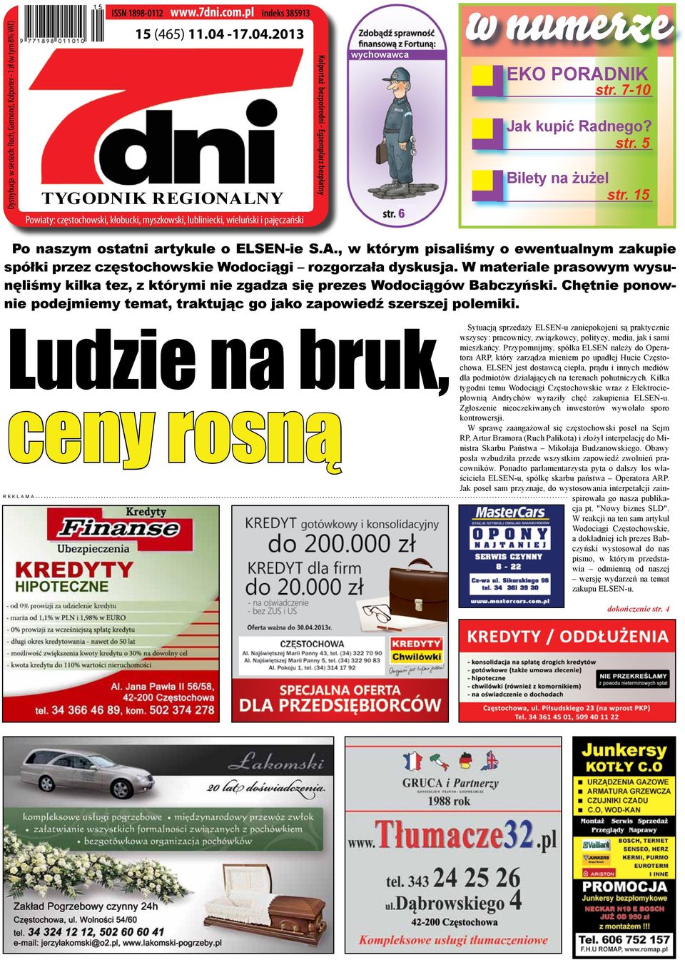 7-10 Jak kupić Radnego? str. 5 Bilety na żużel str. 15 Po naszym ostatni artykule o ELSEN-ie S.A., w którym pisaliśmy o ewentualnym zakupie spółki przez częstochowskie Wodociągi rozgorzała dyskusja.