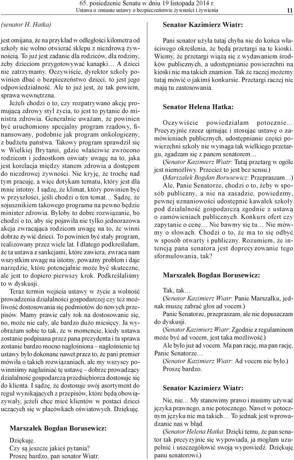 To już jest zadanie dla rodziców, dla rodziny, żeby dzieciom przygotowywać kanapki A dzieci nie zatrzymamy.