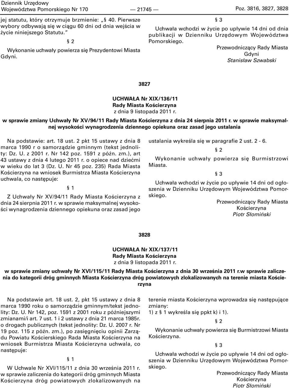 Przewodniczący Rady Miasta Gdyni Stanisław Szwabski 3827 UCHWAŁA Nr XIX/136/11 Rady Miasta Kościerzyna z dnia 9 listopada 2011 r.