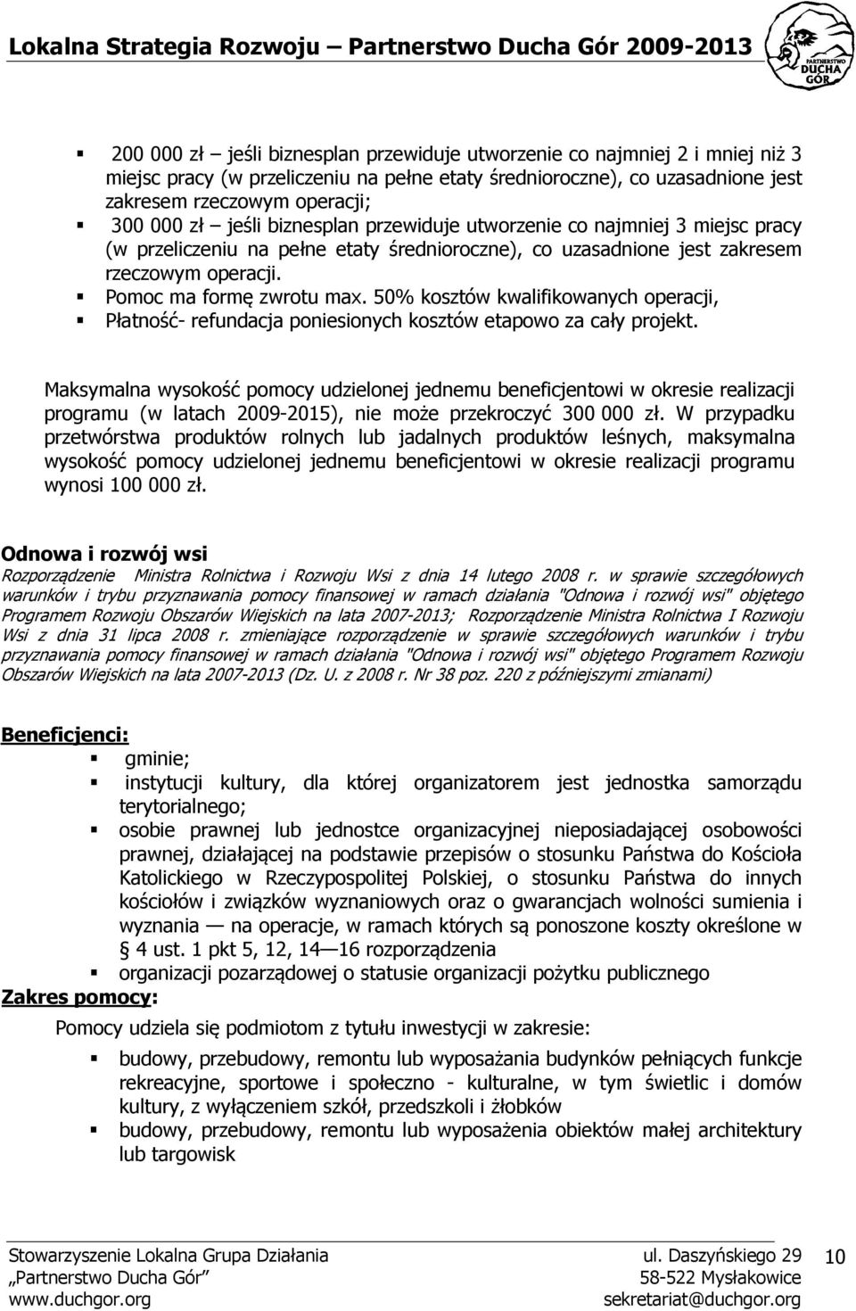 50% kosztów kwalifikowanych operacji, Płatność- refundacja poniesionych kosztów etapowo za cały projekt.