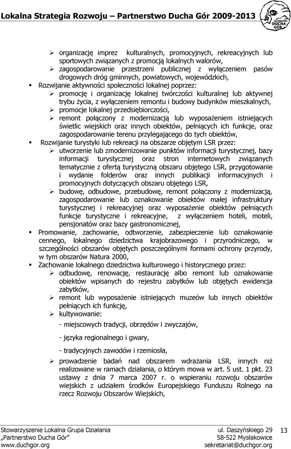 budowy budynków mieszkalnych, promocje lokalnej przedsiębiorczości, remont połączony z modernizacją lub wyposażeniem istniejących świetlic wiejskich oraz innych obiektów, pełniących ich funkcje, oraz