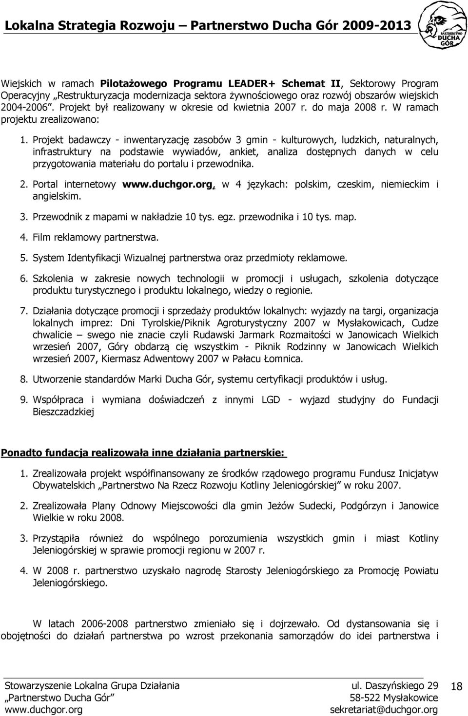 Projekt badawczy - inwentaryzację zasobów 3 gmin - kulturowych, ludzkich, naturalnych, infrastruktury na podstawie wywiadów, ankiet, analiza dostępnych danych w celu przygotowania materiału do