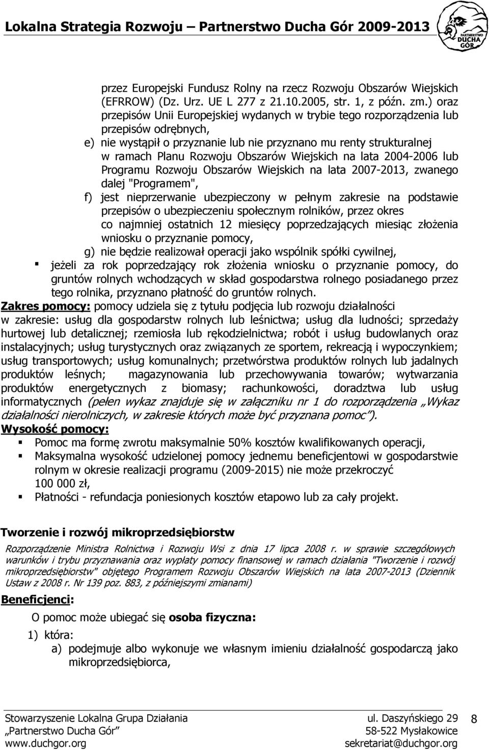 Wiejskich na lata 2004-2006 lub Programu Rozwoju Obszarów Wiejskich na lata 2007-2013, zwanego dalej "Programem", f) jest nieprzerwanie ubezpieczony w pełnym zakresie na podstawie przepisów o