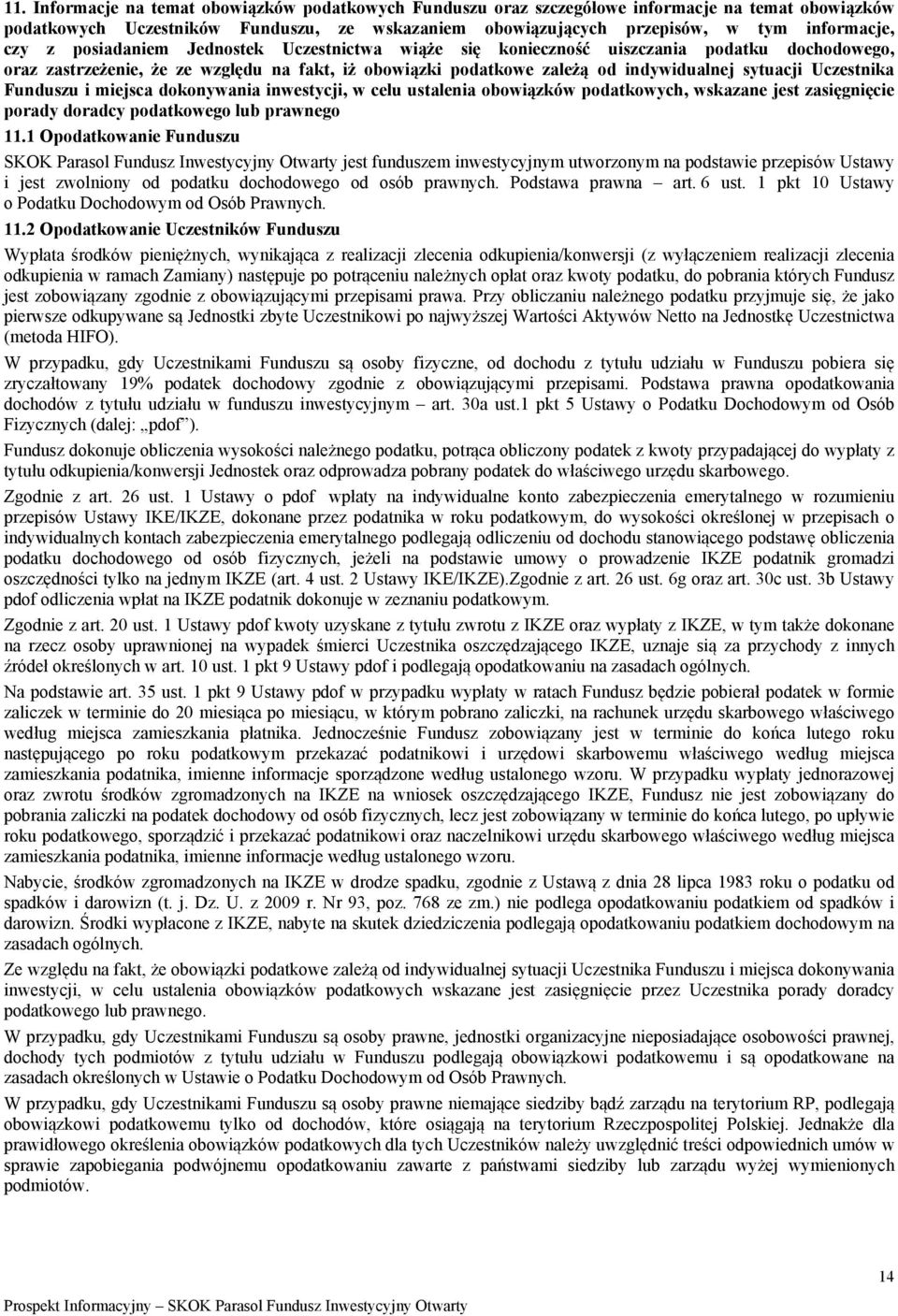 Funduszu i miejsca dokonywania inwestycji, w celu ustalenia obowiązków podatkowych, wskazane jest zasięgnięcie porady doradcy podatkowego lub prawnego 11.